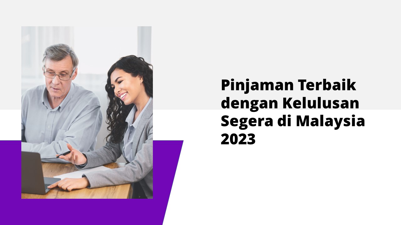 Pinjaman Terbaik dengan Kelulusan Segera di Malaysia 2023